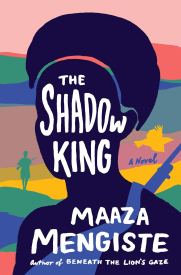the shadow king by Maaza Mengiste